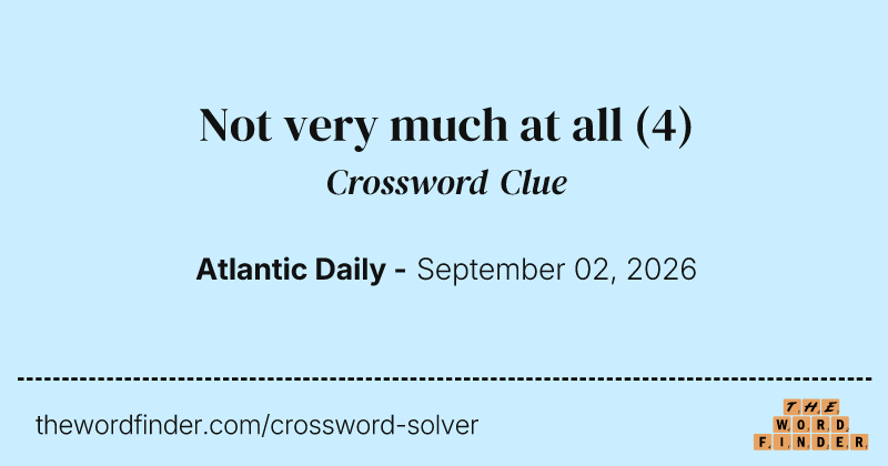 Not very much at all crossword clue image