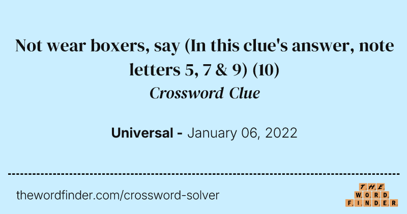 Not wear boxers, say (In this clue's answer, note letters 5, 7 & 9) crossword clue image