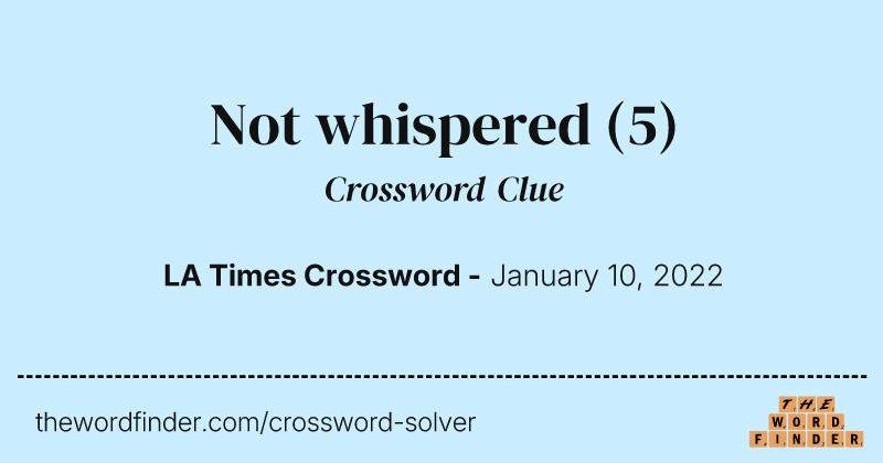 Not whispered crossword clue image