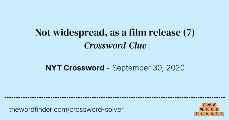 Not widespread, as a film release crossword clue image