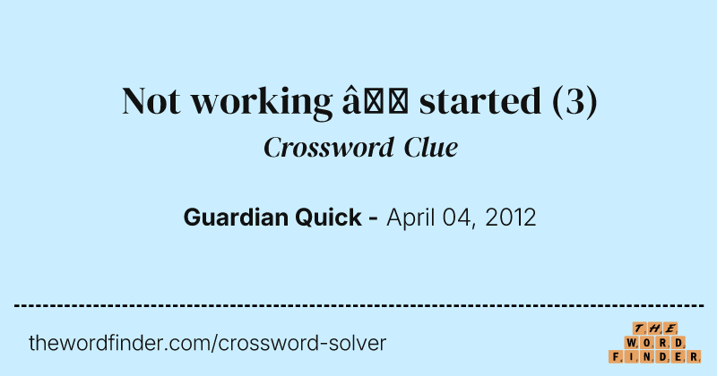 Not working — started crossword clue image