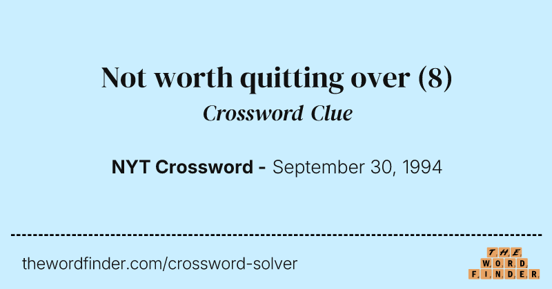 Not worth quitting over crossword clue image