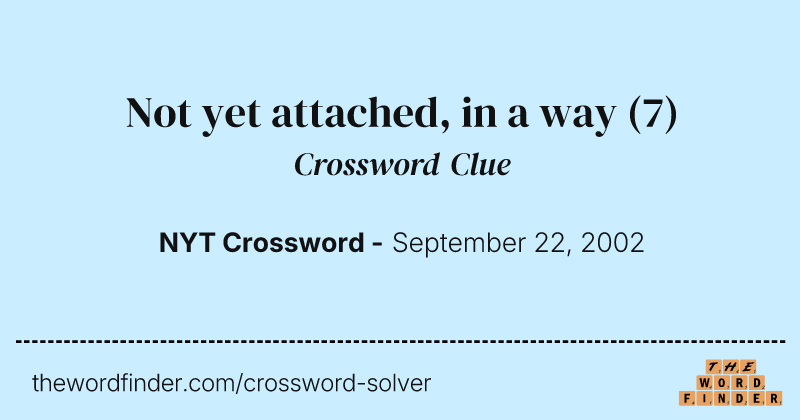 Not yet attached, in a way crossword clue image