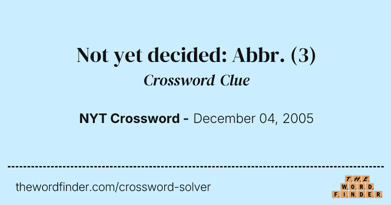 Not yet decided: Abbr. crossword clue image