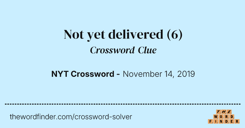 Not yet delivered crossword clue image