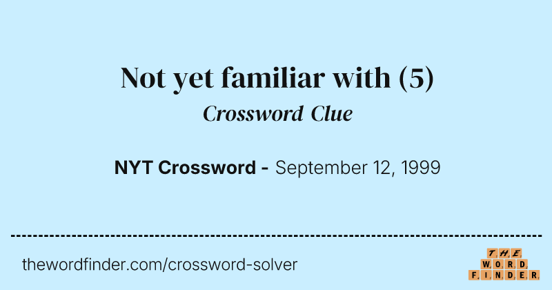 Not yet familiar with crossword clue image