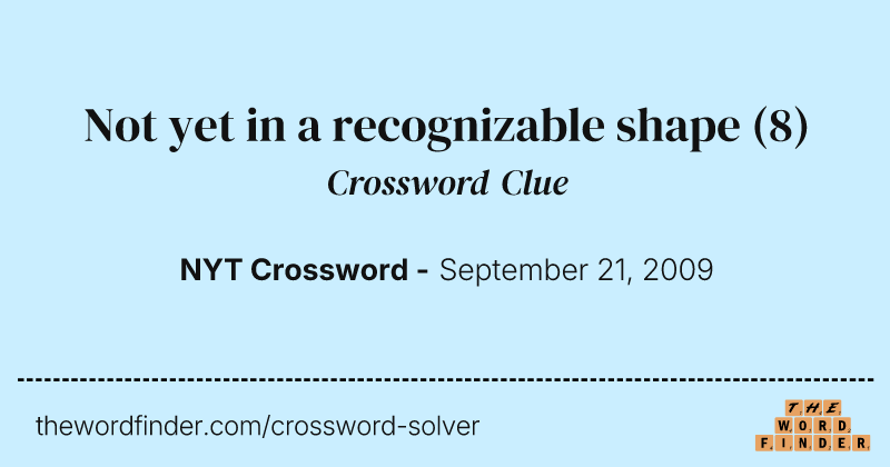 Not yet in a recognizable shape crossword clue image