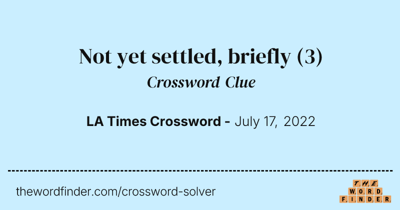 Not yet settled, briefly crossword clue image