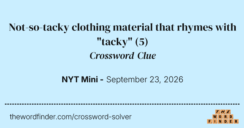Not-so-tacky clothing material that rhymes with "tacky" crossword clue image
