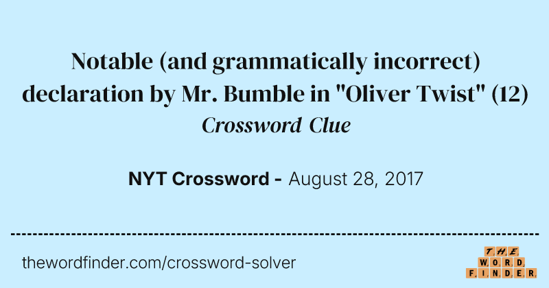 Notable (and grammatically incorrect) declaration by Mr. Bumble in "Oliver Twist" crossword clue image