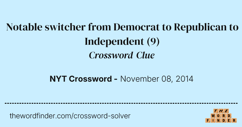 Notable switcher from Democrat to Republican to Independent crossword clue image