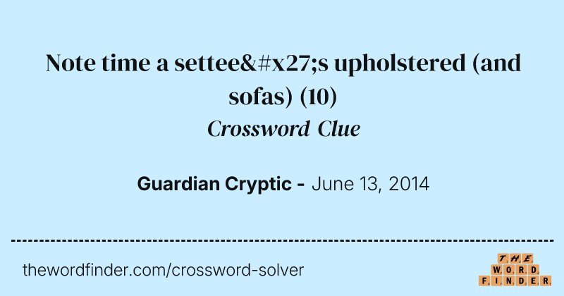 Note time a settee's upholstered (and sofas) crossword clue image