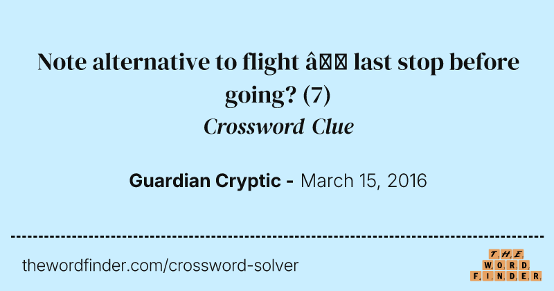 Note alternative to flight — last stop before going? crossword clue image