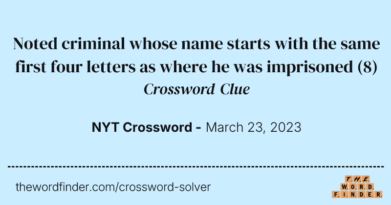 Noted criminal whose name starts with the same first four letters as where he was imprisoned crossword clue image