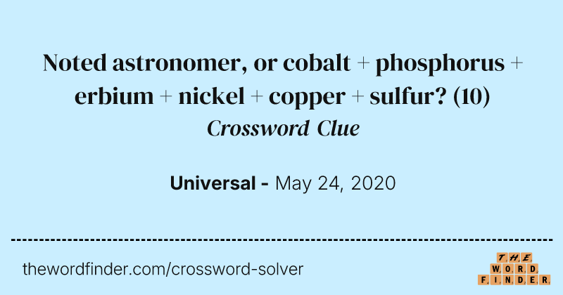 Noted astronomer, or cobalt + phosphorus + erbium + nickel + copper + sulfur? crossword clue image