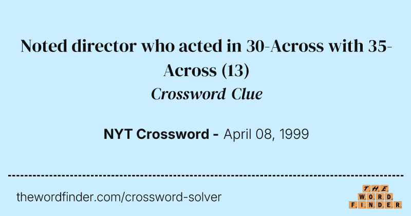 Noted director who acted in 30-Across with 35-Across crossword clue image