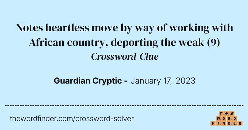 Notes heartless move by way of working with African country, deporting the weak crossword clue image
