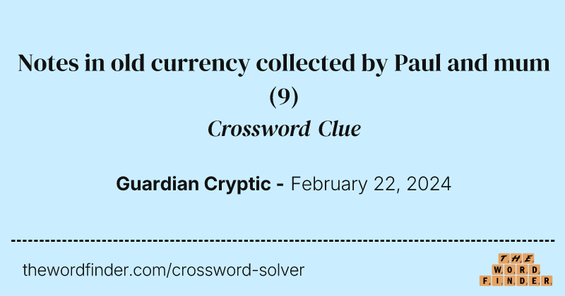 Notes in old currency collected by Paul and mum crossword clue image