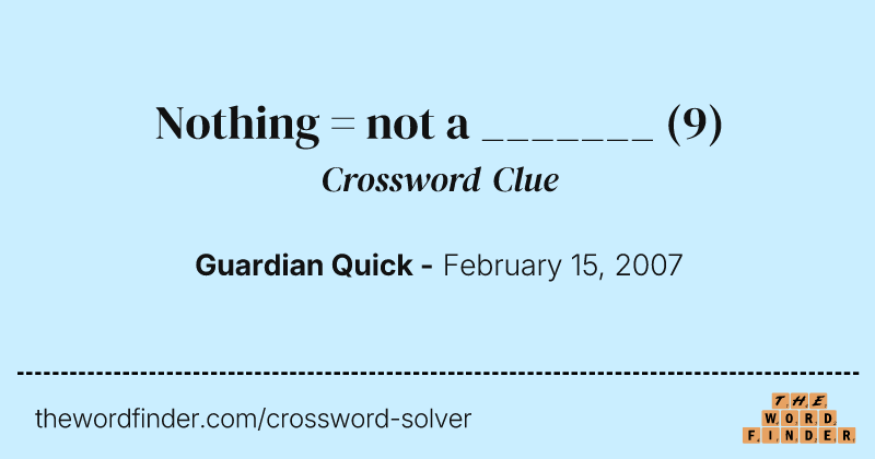 Nothing = not a _______ crossword clue image