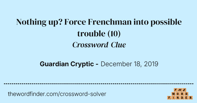Nothing up? Force Frenchman into possible trouble crossword clue image