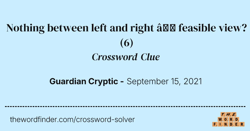 Nothing between left and right — feasible view? crossword clue image
