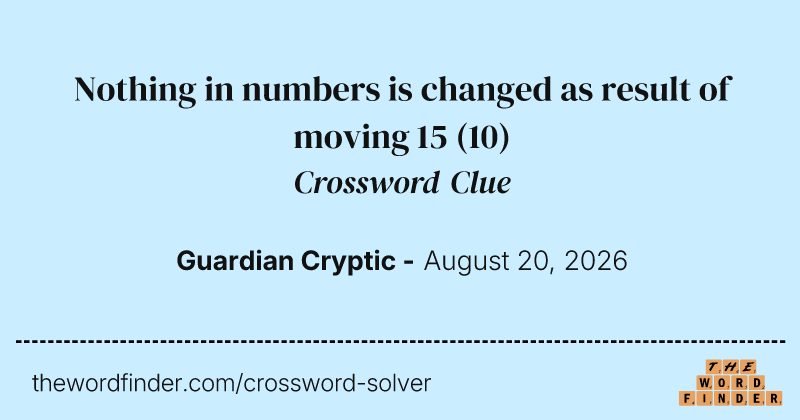 Nothing in numbers is changed as result of moving 15 crossword clue image