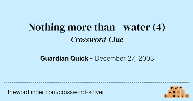 Nothing more than - water crossword clue image