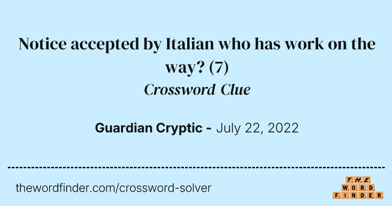 Notice accepted by Italian who has work on the way? crossword clue image