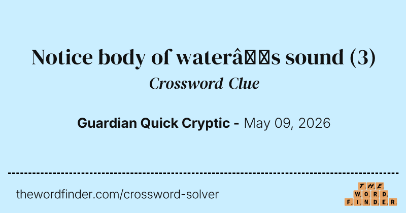 Notice body of water’s sound crossword clue image