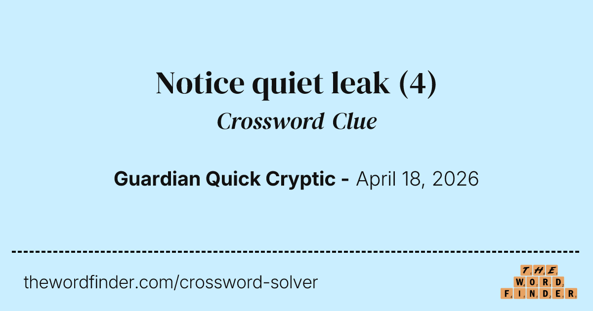 Notice quiet leak — Crossword Clue