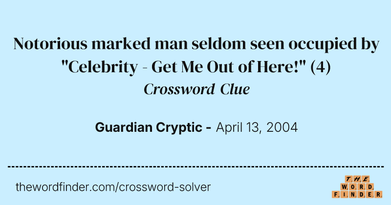Notorious marked man seldom seen occupied by "Celebrity - Get Me Out of Here!" crossword clue image