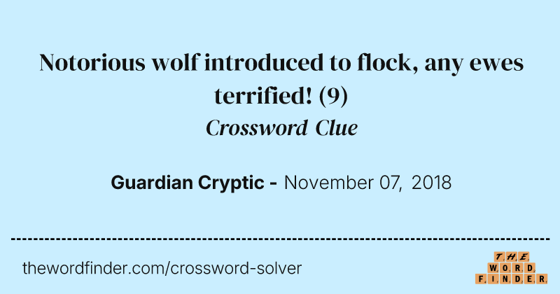 Notorious wolf introduced to flock, any ewes terrified! crossword clue image