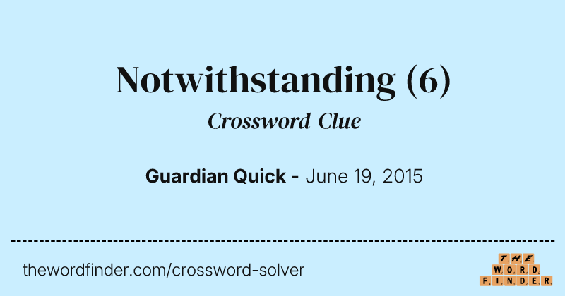 Notwithstanding crossword clue image
