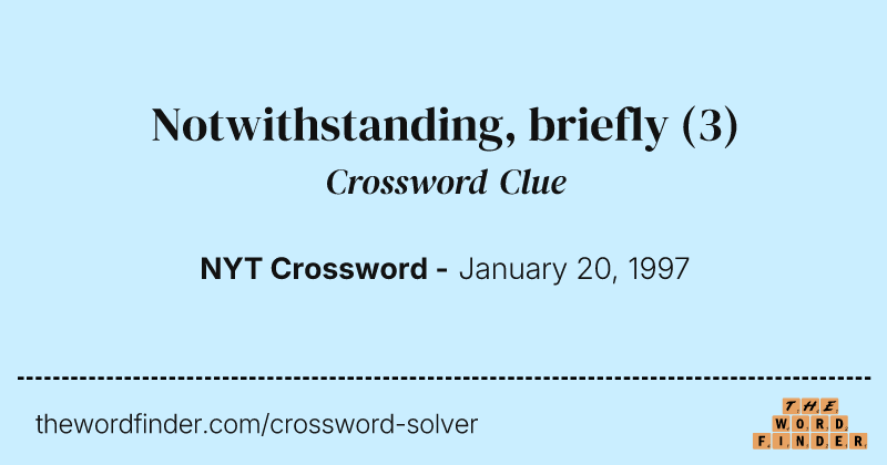 Notwithstanding, briefly crossword clue image