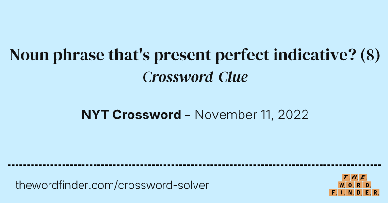 Noun phrase that's present perfect indicative? crossword clue image