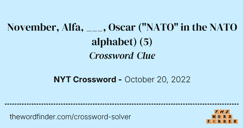 November, Alfa, ___, Oscar ("NATO" in the NATO alphabet) crossword clue image