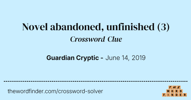 Novel abandoned, unfinished crossword clue image