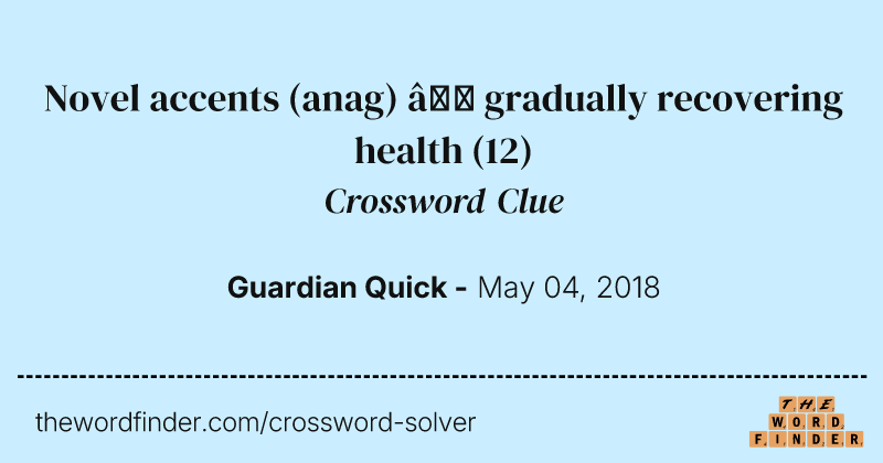 Novel accents (anag) — gradually recovering health crossword clue image