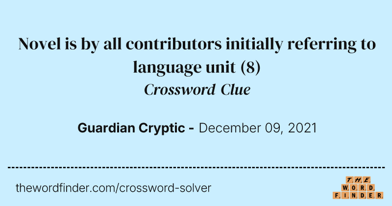 Novel is by all contributors initially referring to language unit crossword clue image