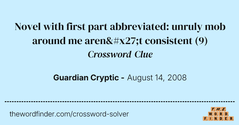 Novel with first part abbreviated: unruly mob around me aren't consistent crossword clue image