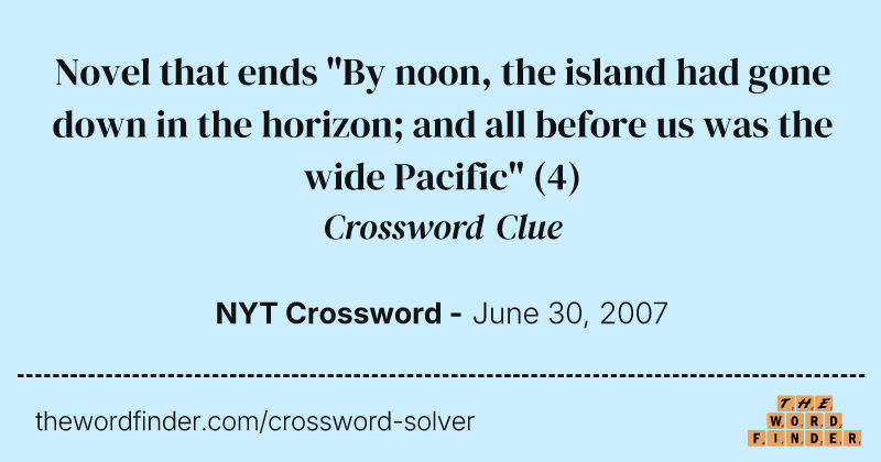 Novel that ends "By noon, the island had gone down in the horizon; and all before us was the wide Pacific" crossword clue image