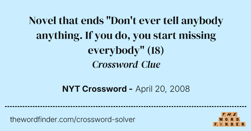 Novel that ends "Don't ever tell anybody anything. If you do, you start missing everybody" crossword clue image