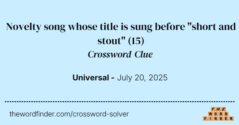 Novelty song whose title is sung before "short and stout" crossword clue image