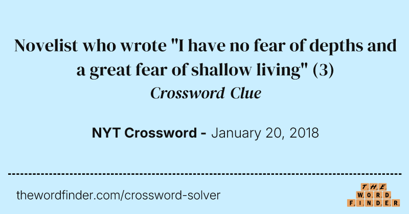 Novelist who wrote "I have no fear of depths and a great fear of shallow living" crossword clue image