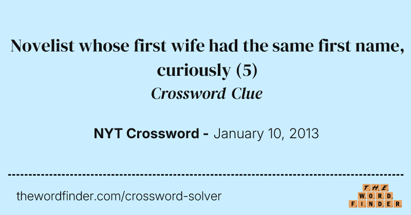Novelist whose first wife had the same first name, curiously crossword clue image