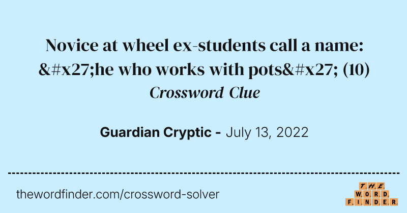 Novice at wheel ex-students call a name: 'he who works with pots' crossword clue image