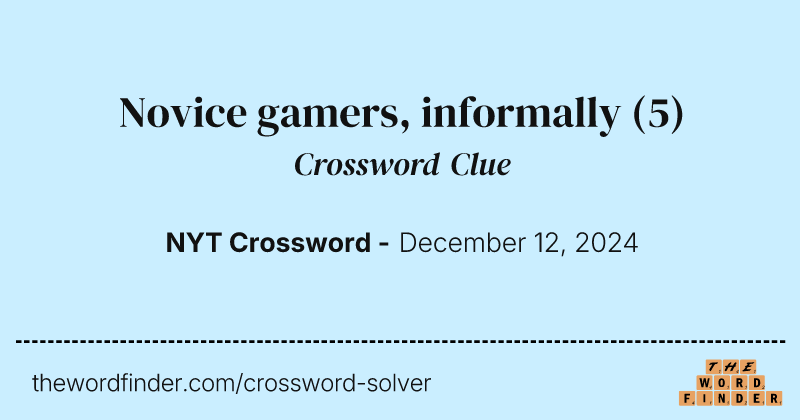 Novice gamers, informally crossword clue image