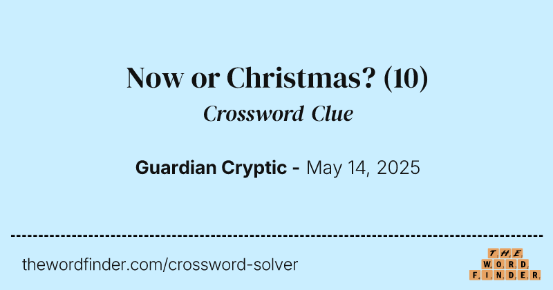 Now or Christmas? crossword clue image