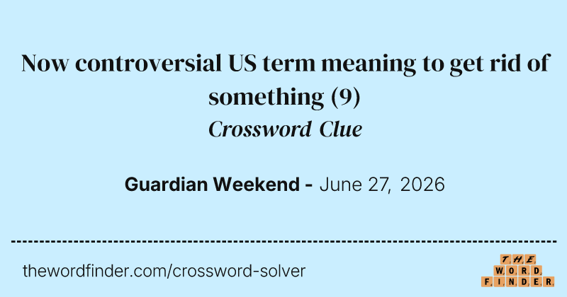 Now controversial US term meaning to get rid of something crossword clue image