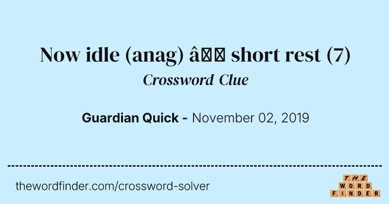 Now idle (anag) — short rest crossword clue image